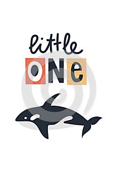 Little one - Cute kids hand drawn nursery poster with killer whale animal and lettering. Color vector illustration.