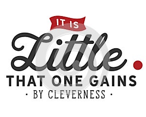 It is little that one gains by cleverness