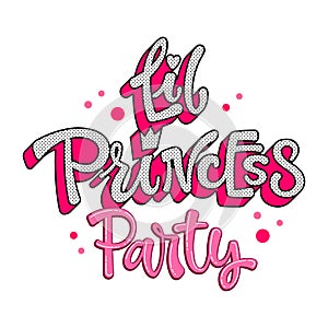 Little Princess Party quote. Lol dolls theme girl hand drawn lettering logo phrase.