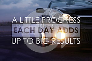 A Little Progress Each Day Adds Up To Big Results. Inspirational quote motivating to make small positive actions daily towards