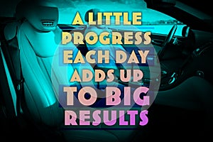 A Little Progress Each Day Adds Up To Big Results. Inspirational quote motivating to make small positive actions daily towards