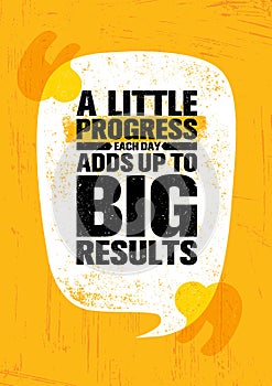 A Little Progress Each Day Adds Up To Big Results. Inspiring Creative Motivation Quote Poster Template