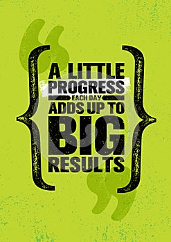 A Little Progress Each Day Adds Up To Big Results. Inspiring Creative Motivation Quote Poster Template