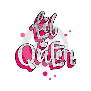 Little Queen quote. Lol dolls theme girl hand drawn lettering logo phrase.