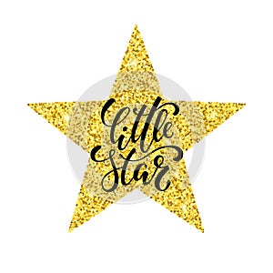 Little star. Hand drawn creative calligraphy and brush pen lettering on gold glitter star. isolated on white background