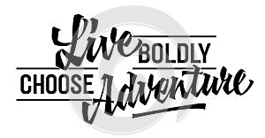 Live Boldly, Choose Adventure, inspiring lettering design. Isolated typography template featuring captivating script