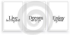 Live in every breath, dream with open eyes, enjoy every moment, vector. Wording design, lettering. Three pieces