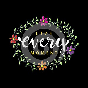 Live every moment calligraphy lettering