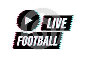 Live Football streaming glitch Icon, Button for broadcasting or online football stream. Vector illustration.