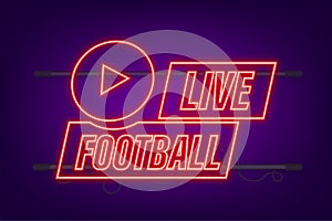 Live Football streaming neon Icon, Button for broadcasting or online football stream. Vector illustration