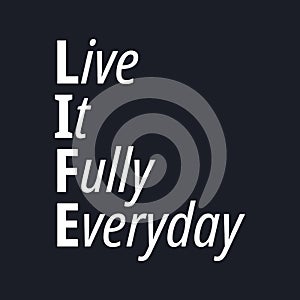 Live it fully everyday - Inspirational typographic quote