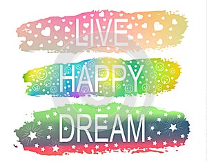 LIVE HAPPY DREAM a set of phrases of slogan on the background of a brush stroke of different colors