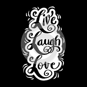 Live, laugh, love. Hand drawn inspirational quote.