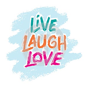 Live laugh love. Hand drawn lettering phrase.