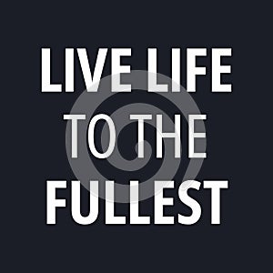 Live life to the fullest - Inspirational typographic quote