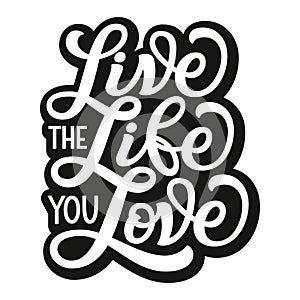 Live the life you love. Vector typography