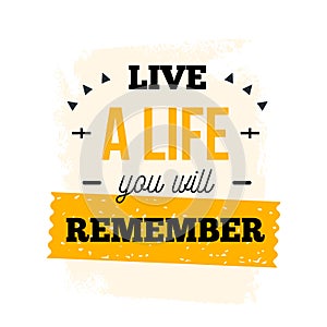 Live a life you will remember motivational poster quote, typography design, creative poster