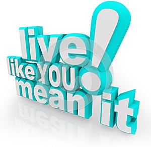 Live Like You Mean It 3D Words Saying