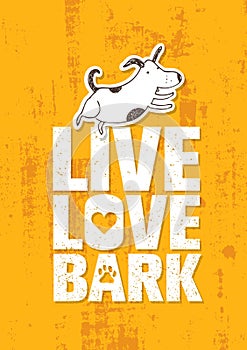 Live Love Bark Quote. Funny Whimsical Dog Banner Vector Concept On Rusty Grunge Wall Background