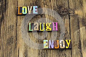 Live love laugh enjoy happy life dream big laughing