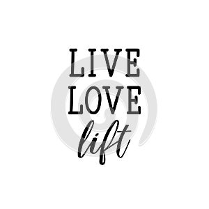 Live, love, lift. Lettering. calligraphy vector. Ink illustration