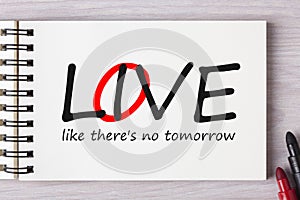 Live,Love like there is no tomorrow