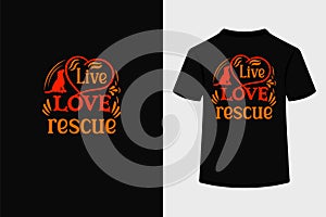 Live love rescue creative typography t shirt design.