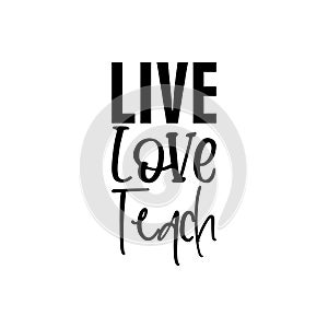 live love teach black letter quote