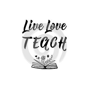 Live, love, teach. Vector illustration. Lettering. Ink illustration