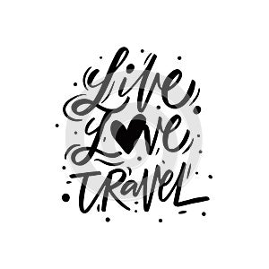 Live love travel. Hand drawn black color lettering phrase.