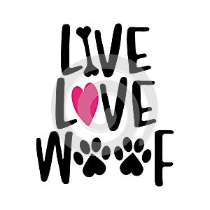 Live Love Woof - words with dog footprint.