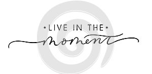 Live in the moment inspirational lettering quote. Vector illustration