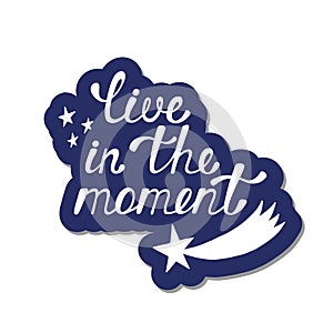Live in the moment. Inspirational quote about happy.