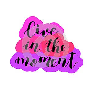 Live in the moment. Lettering illustration.