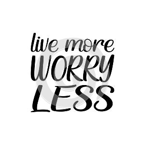 live more worry less black letter quote
