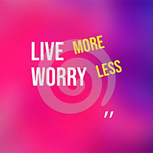 Live more worry less. Life quote with modern background vector