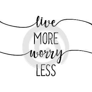 Live more, worry less - slogan. photo