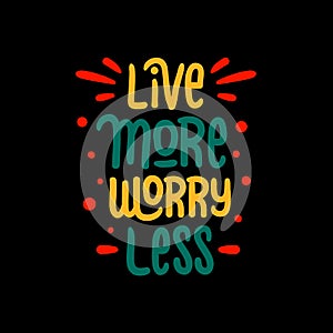 Live more worry less typography