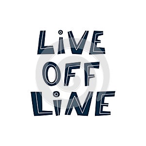 Live offline. Hand lettered quote. Prevention of digital autism and information dependency. Hand drawn vector