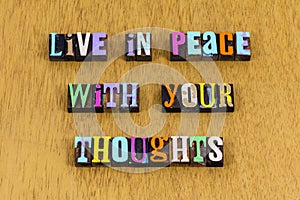 Live peace thoughts kindness goodness charity love gentle people