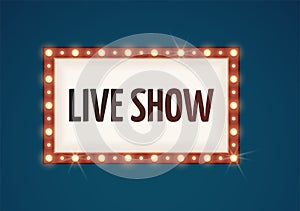 Live show bulb sign. Retro lights, bulbs lamp frame for ad. Cinema, circus or theater outdoor neon vector banner