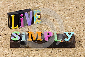 Live simply simple basic life style expression help kindness happy