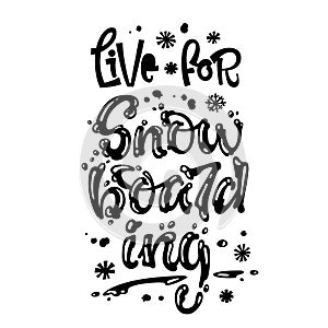 Live for Snowboarding quote. White hand drawn Snowboarding lettering logo phrase