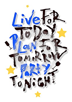 Live for today, plan for tomorrow, party tonight. Hand lettering poster. photo