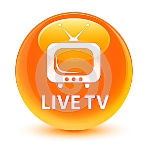 Live tv glassy orange round button