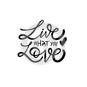 Live what you love motivational phrase.