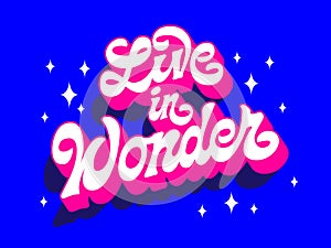 Live in wonder, trendy creative vector typography greetings design. Modern script lettering in vivid blue and pink colors