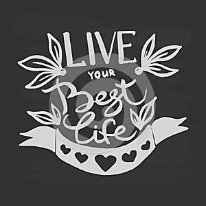Live your best life handwriting monogram calligraphy. Phrase poster graphic desing. Engraved ink art vector.