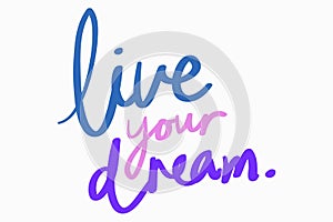 Live your dream.