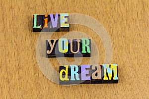Live your dream dreamer love life enjoy letterpress phrase